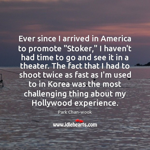Ever since I arrived in America to promote “Stoker,” I haven’t had Park Chan-wook Picture Quote