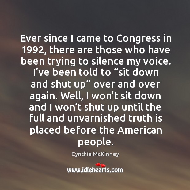 Ever since I came to congress in 1992, there are those who have been trying to silence my voice. Truth Quotes Image