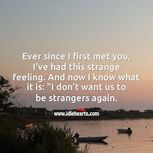 Ever since I first met you, i’ve had this strange feeling. Image