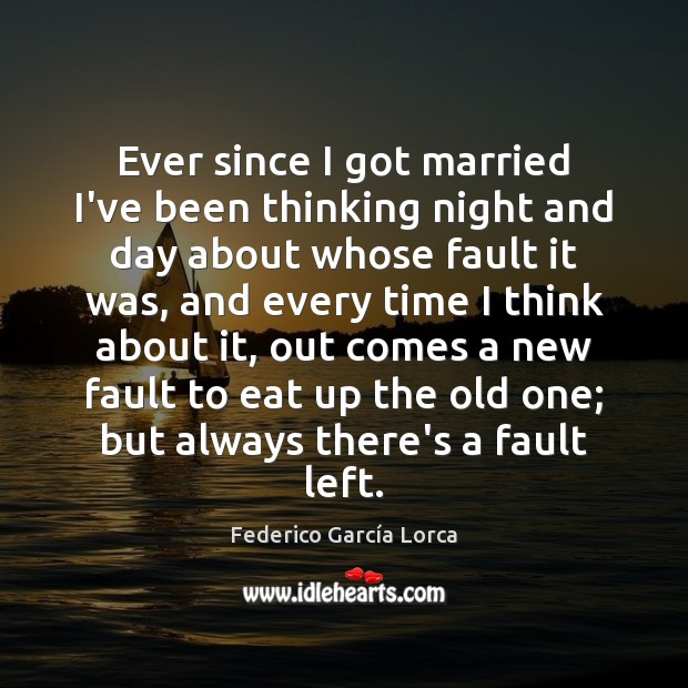 Ever since I got married I’ve been thinking night and day about Federico García Lorca Picture Quote