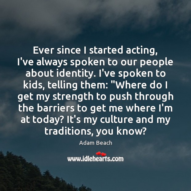 Ever since I started acting, I’ve always spoken to our people about Culture Quotes Image