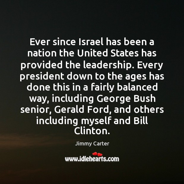 Ever since Israel has been a nation the United States has provided Jimmy Carter Picture Quote