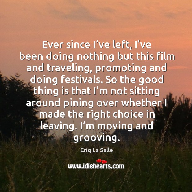Ever since I’ve left, I’ve been doing nothing but this film and traveling Travel Quotes Image