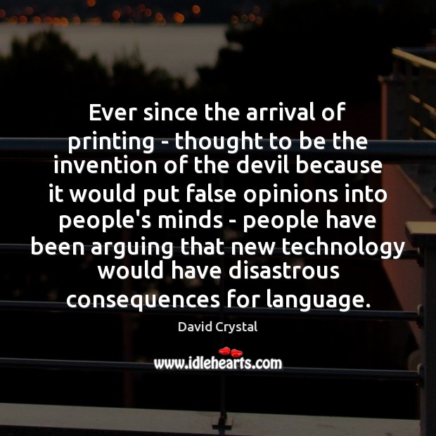 Ever since the arrival of printing – thought to be the invention David Crystal Picture Quote