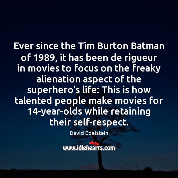 Ever since the Tim Burton Batman of 1989, it has been de rigueur David Edelstein Picture Quote