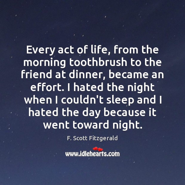 Every act of life, from the morning toothbrush to the friend at Image