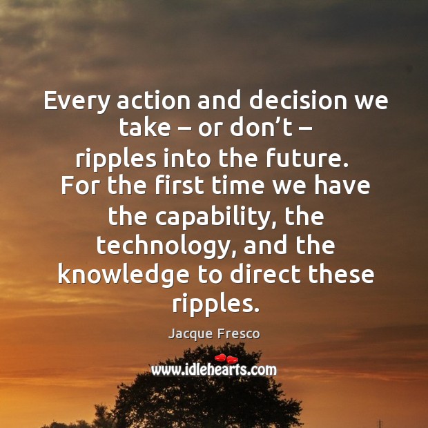 Every action and decision we take – or don’t – ripples into the Image