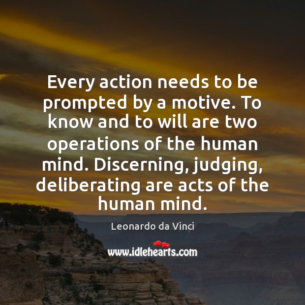 Every action needs to be prompted by a motive. To know and Leonardo da Vinci Picture Quote