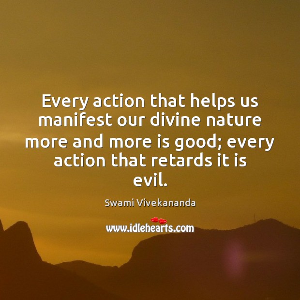 Every action that helps us manifest our divine nature more and more Swami Vivekananda Picture Quote