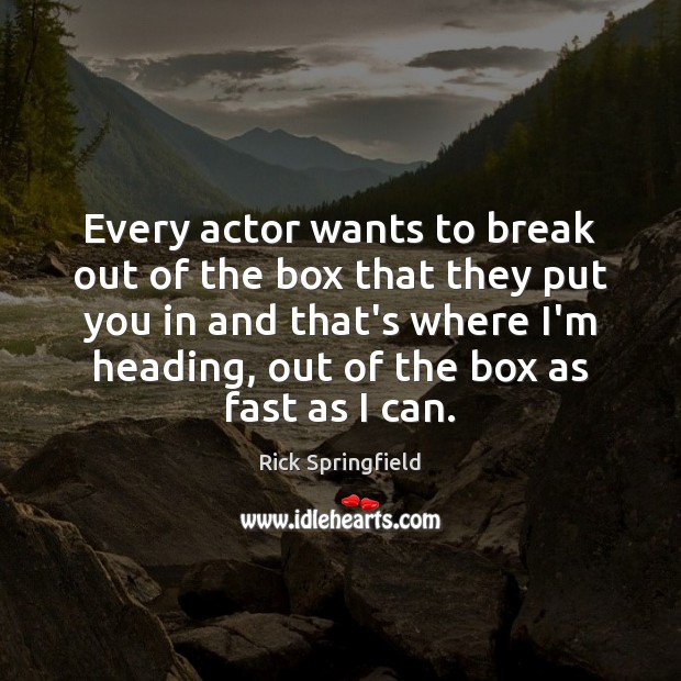Every actor wants to break out of the box that they put Image
