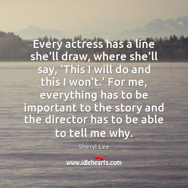 Every actress has a line she’ll draw, where she’ll say, ‘This I Sheryl Lee Picture Quote