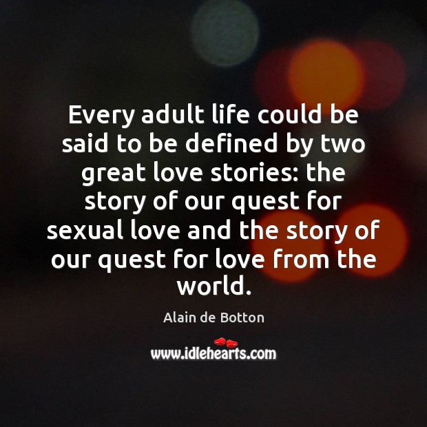 Every adult life could be said to be defined by two great Alain de Botton Picture Quote