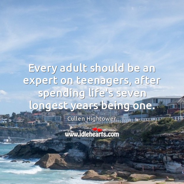 Every adult should be an expert on teenagers, after spending life’s seven Image