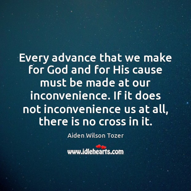 Every advance that we make for God and for His cause must Aiden Wilson Tozer Picture Quote