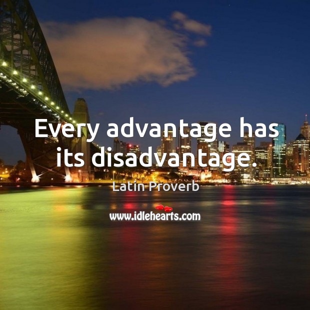 Every advantage has its disadvantage. Latin Proverbs Image
