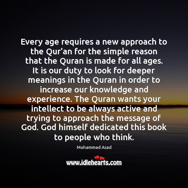 Every age requires a new approach to the Qur’an for the Muhammad Asad Picture Quote