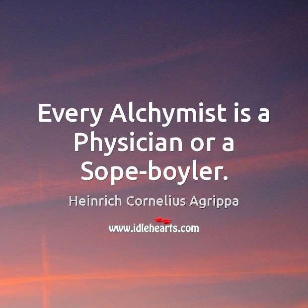 Every Alchymist is a Physician or a Sope-boyler. Image