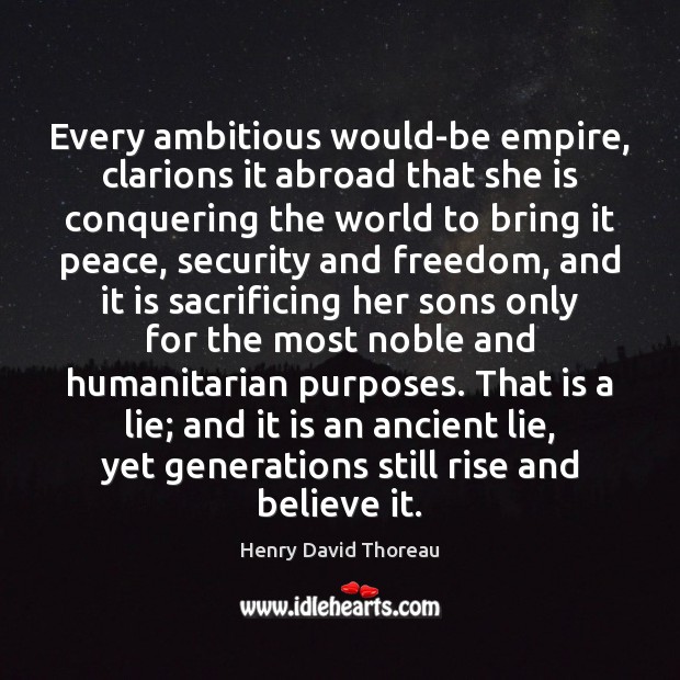 Every ambitious would-be empire, clarions it abroad that she is conquering the Lie Quotes Image