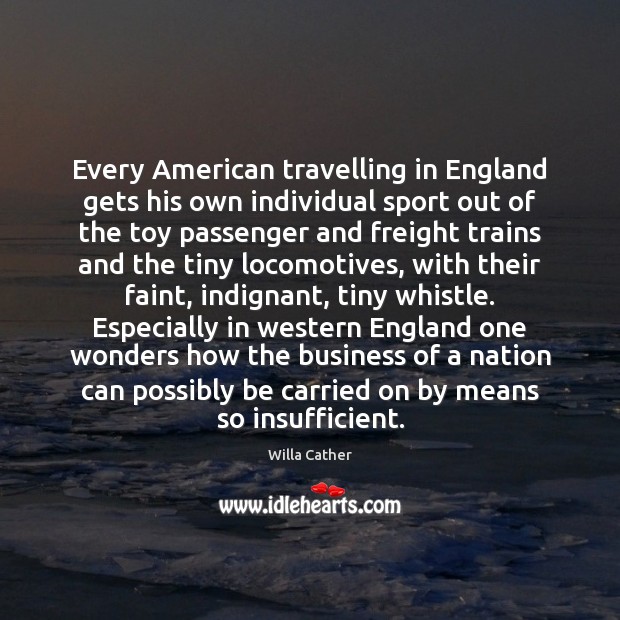 Every American travelling in England gets his own individual sport out of Willa Cather Picture Quote