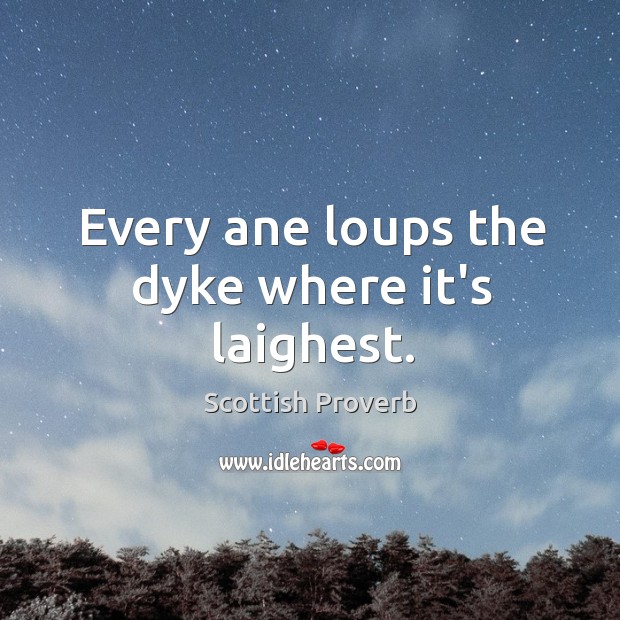 Every ane loups the dyke where it’s laighest. Scottish Proverbs Image