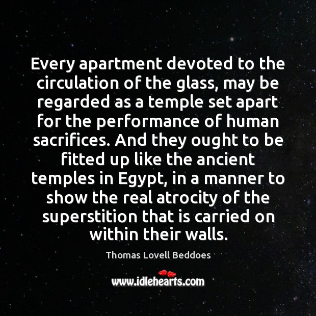 Every apartment devoted to the circulation of the glass, may be regarded Thomas Lovell Beddoes Picture Quote