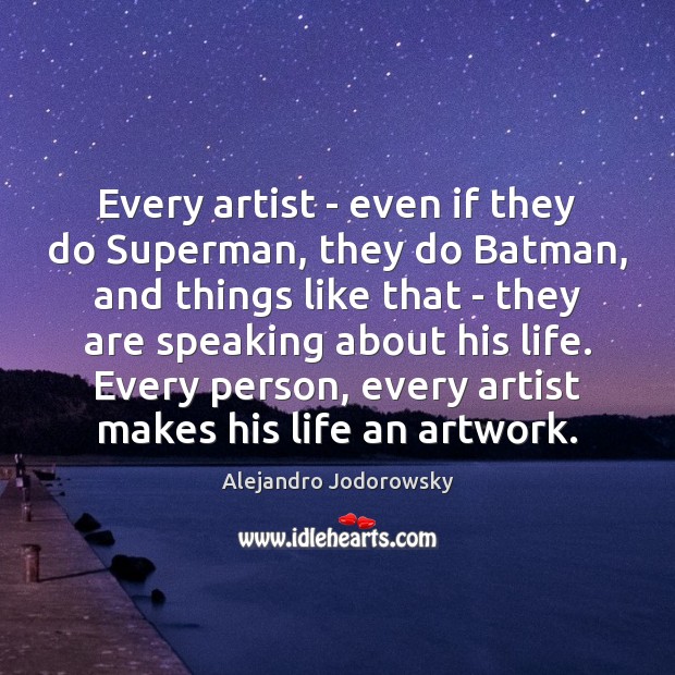 Every artist – even if they do Superman, they do Batman, and 
