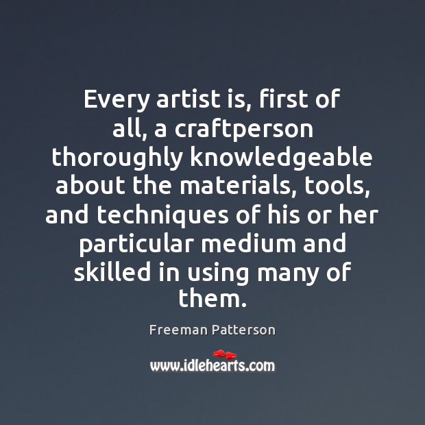 Every artist is, first of all, a craftperson thoroughly knowledgeable about the Image