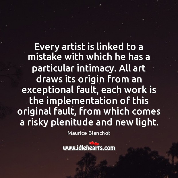 Every artist is linked to a mistake with which he has a Maurice Blanchot Picture Quote