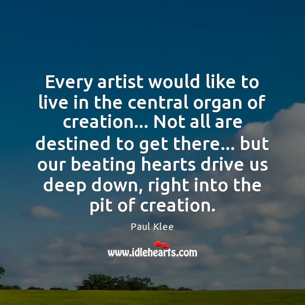 Every artist would like to live in the central organ of creation… Image
