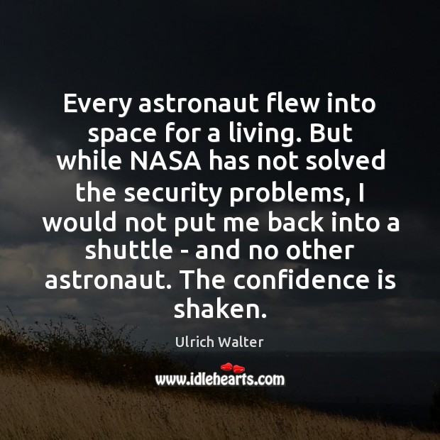 Every astronaut flew into space for a living. But while NASA has Ulrich Walter Picture Quote