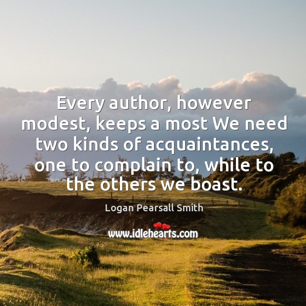 Every author, however modest, keeps a most we need two kinds of acquaintances Complain Quotes Image
