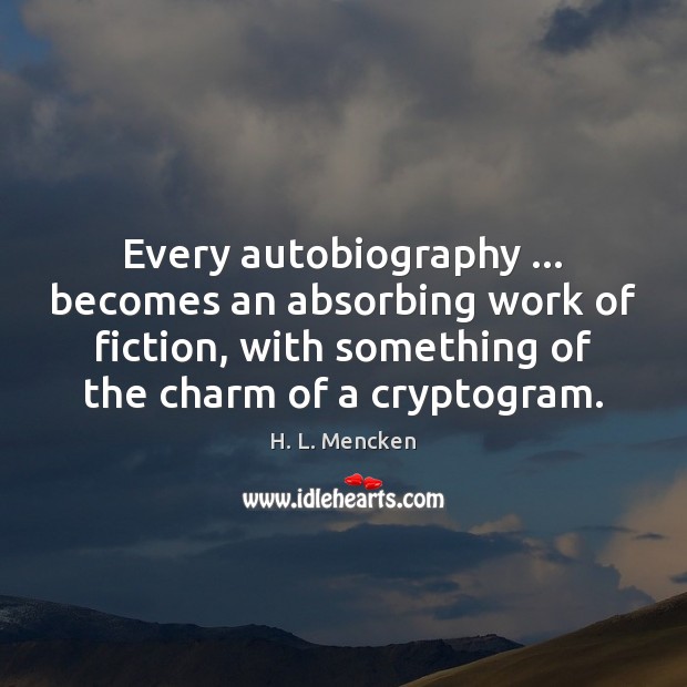 Every autobiography … becomes an absorbing work of fiction, with something of the Image