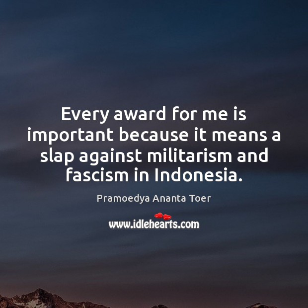 Every award for me is important because it means a slap against 