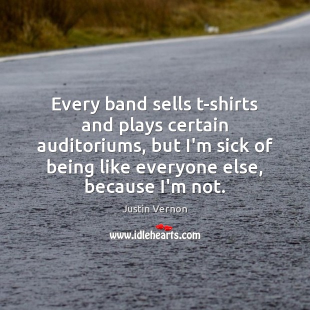 Every band sells t-shirts and plays certain auditoriums, but I’m sick of Justin Vernon Picture Quote