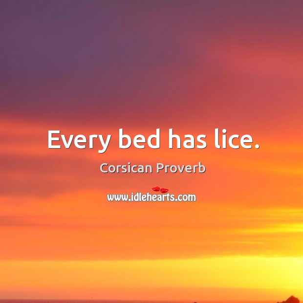 Every bed has lice. Corsican Proverbs Image