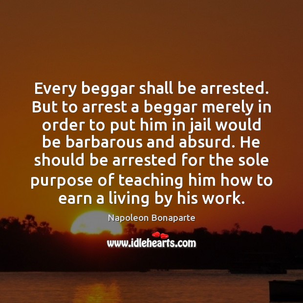 Every beggar shall be arrested. But to arrest a beggar merely in Image