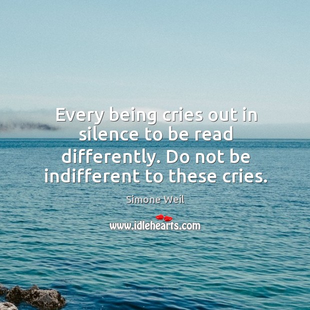 Every being cries out in silence to be read differently. Do not Simone Weil Picture Quote