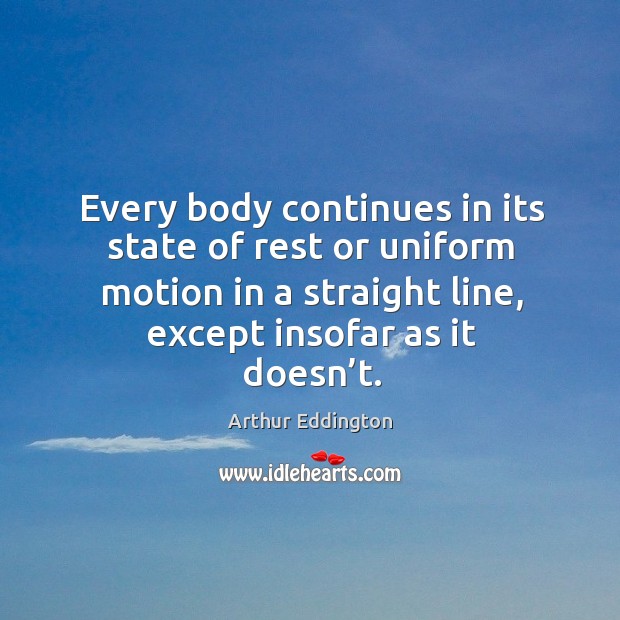 Every body continues in its state of rest or uniform motion in a straight line, except insofar as it doesn’t. Image