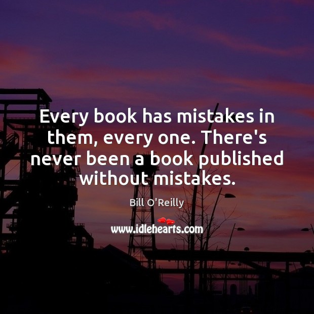 Every book has mistakes in them, every one. There’s never been a Image