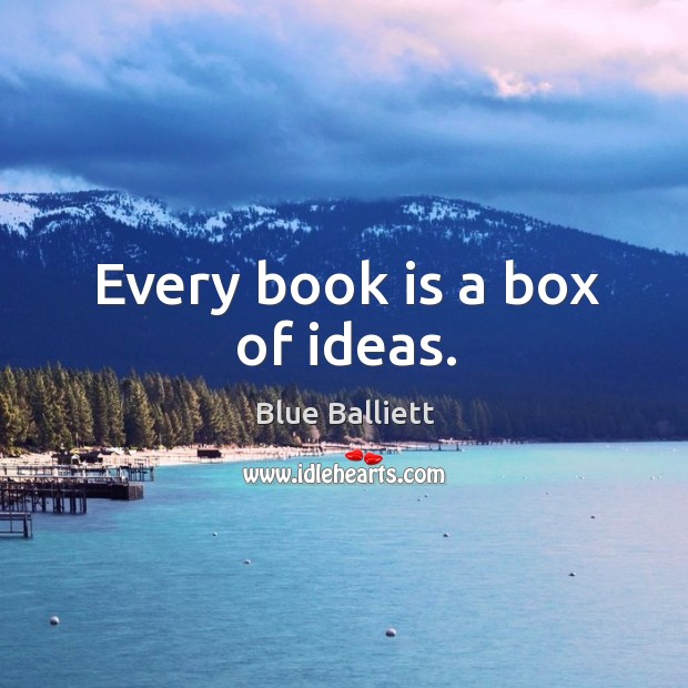 Every book is a box of ideas. Blue Balliett Picture Quote