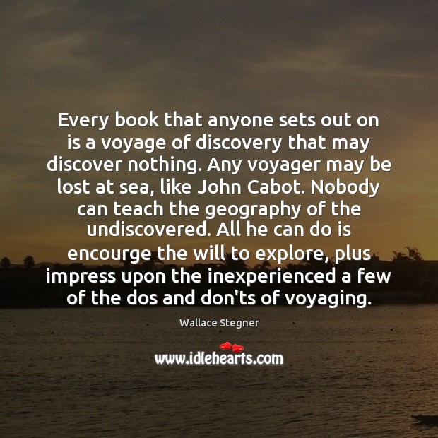Every book that anyone sets out on is a voyage of discovery Wallace Stegner Picture Quote