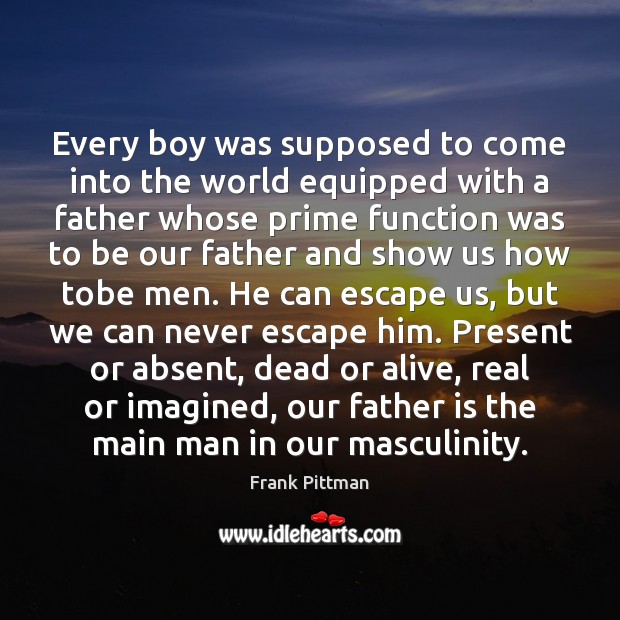 Every boy was supposed to come into the world equipped with a Father Quotes Image