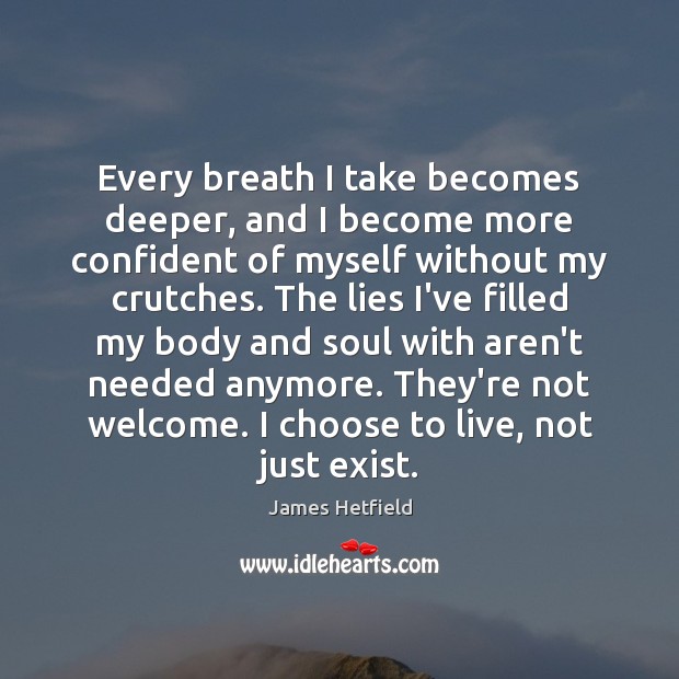 Every breath I take becomes deeper, and I become more confident of 