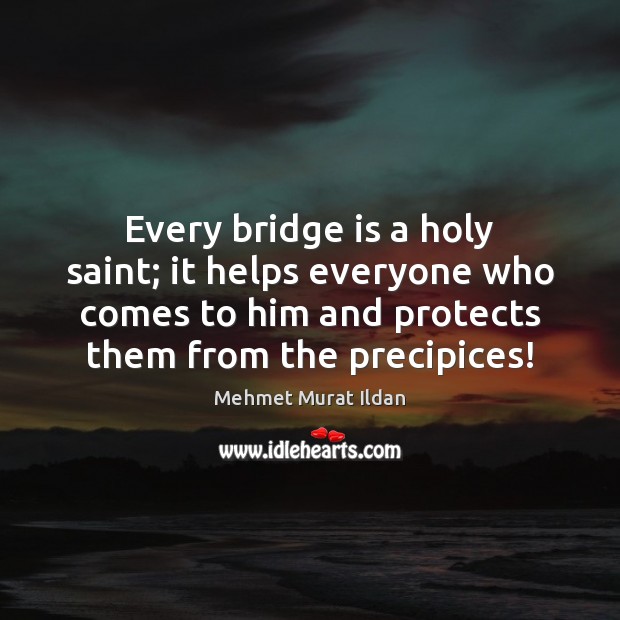 Every bridge is a holy saint; it helps everyone who comes to Image