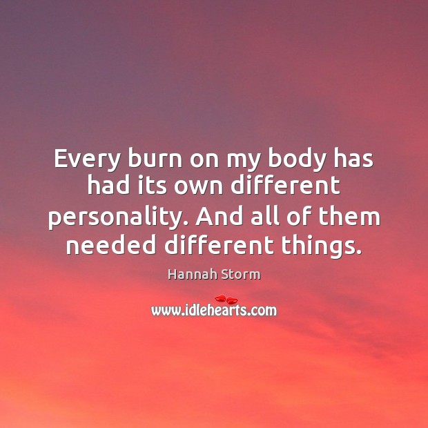 Every burn on my body has had its own different personality. And Hannah Storm Picture Quote