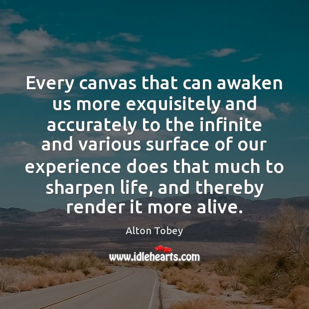 Every canvas that can awaken us more exquisitely and accurately to the Image