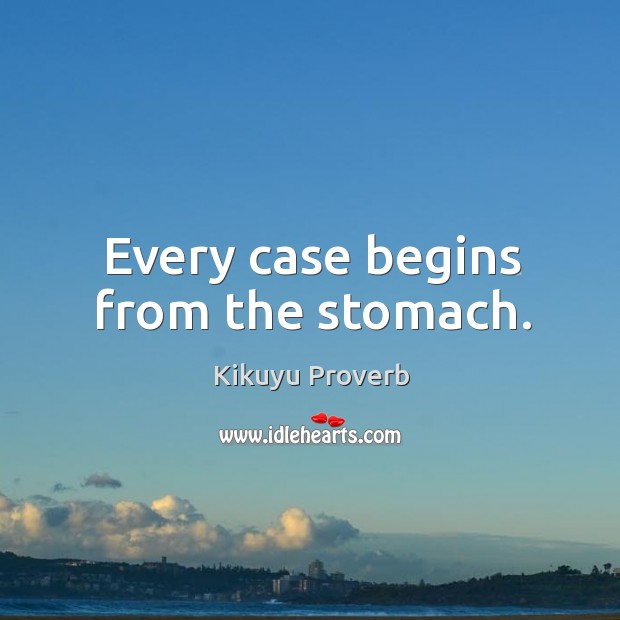 Every case begins from the stomach. Kikuyu Proverbs Image