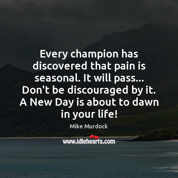 Every champion has discovered that pain is seasonal. It will pass… Don’t Mike Murdock Picture Quote