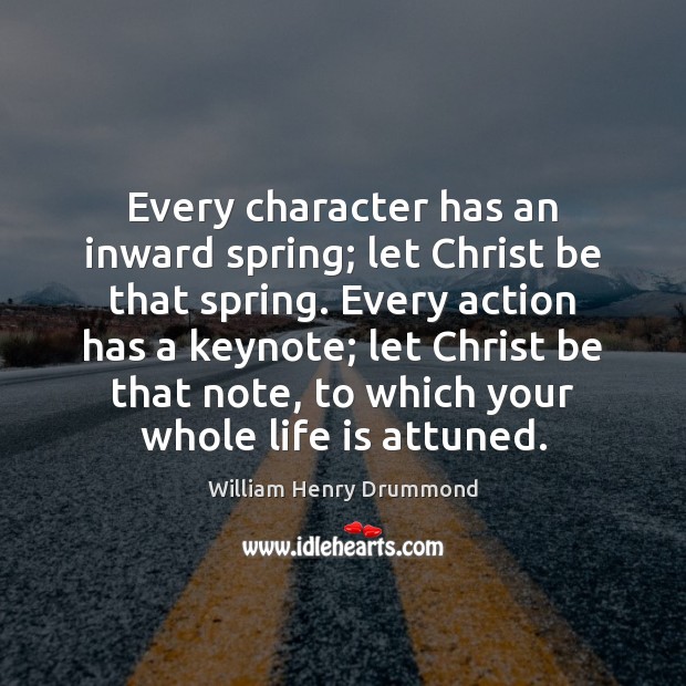 Every character has an inward spring; let Christ be that spring. Every Spring Quotes Image