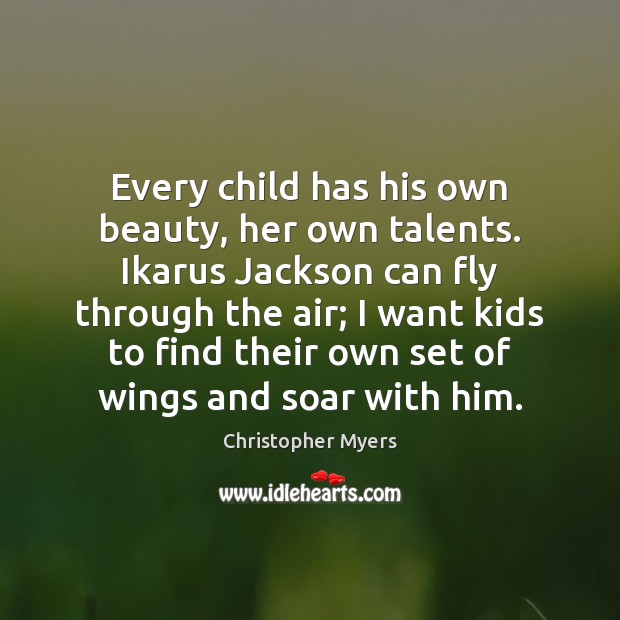 Every child has his own beauty, her own talents. Ikarus Jackson can Image